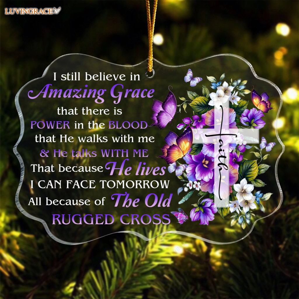 Flowers Cross Faith Butterfly I Still Believe In Amazing Grace Transparent Ornament