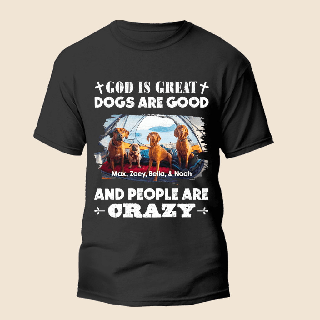 God is Great Dogs Are Good - Personalized Custom Unisex T-Shirt