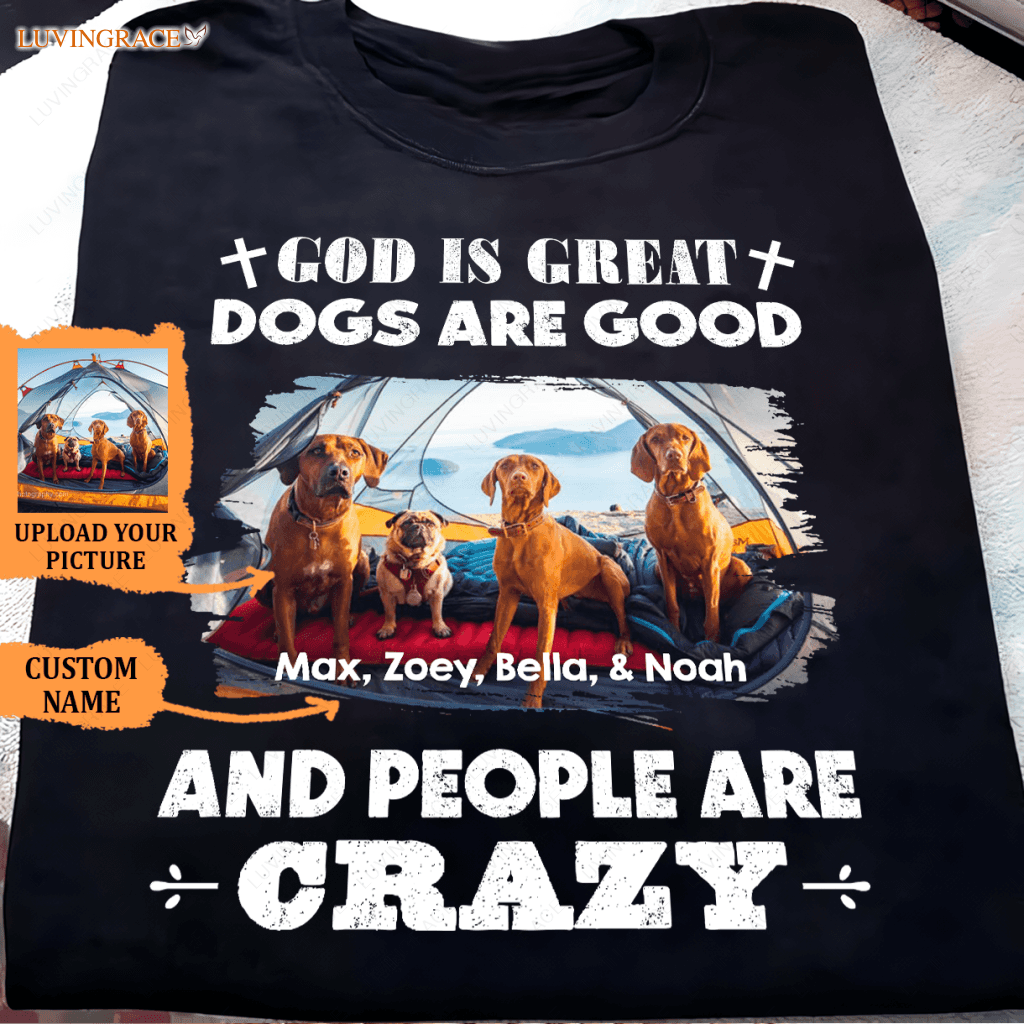God Is Great Dogs Are Good - Personalized Custom Unisex T-Shirt Shirt