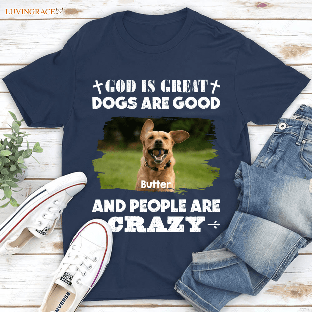 God Is Great Dogs Are Good - Personalized Custom Unisex T-Shirt Shirt