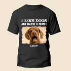 I Like Dogs And Maybe 3 People - Personalized Custom Unisex T-Shirt