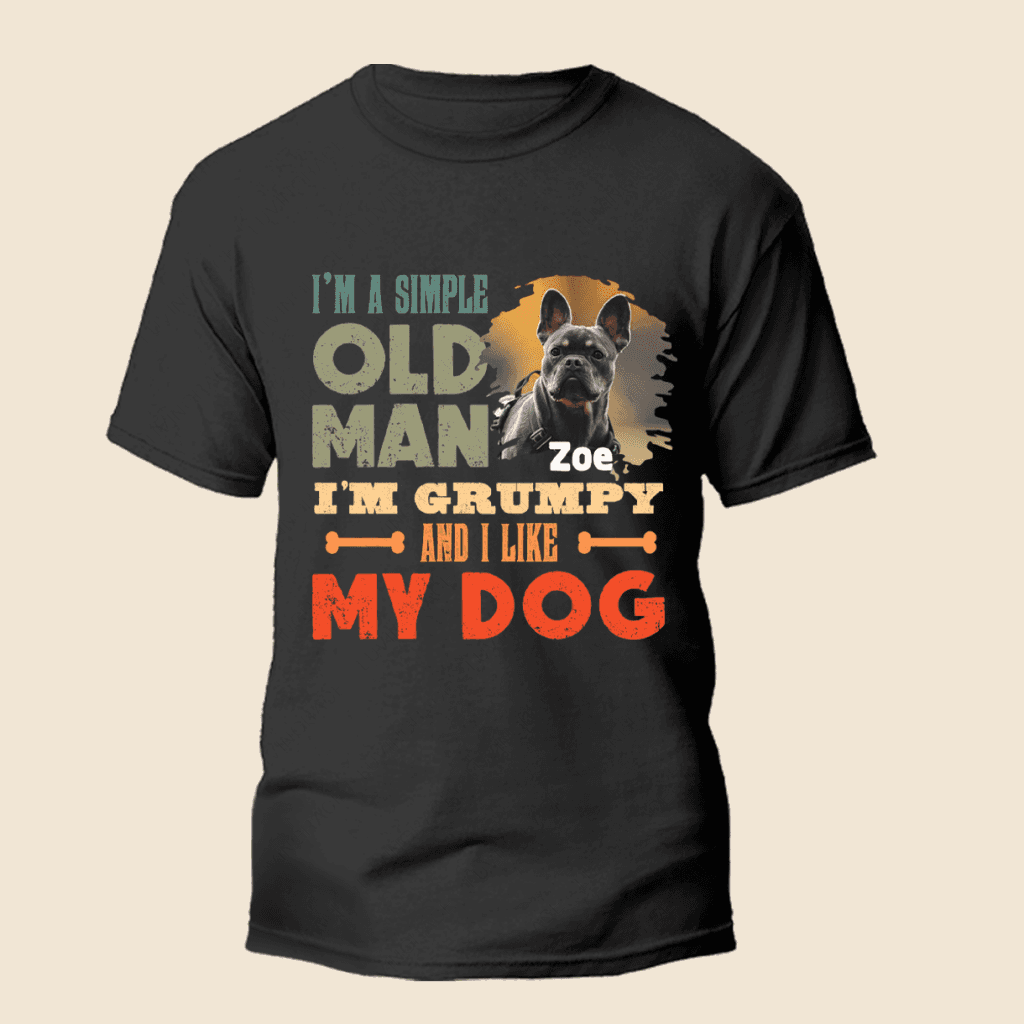I'm A Simple Old Man I Like My Dogs - Personalized Custom Unisex T-Shirt/Hoodie