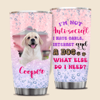 I'm Not Anti-social I Have Cable, Internet And A Dog What Else Do I Need - Personalized Custom Tumbler