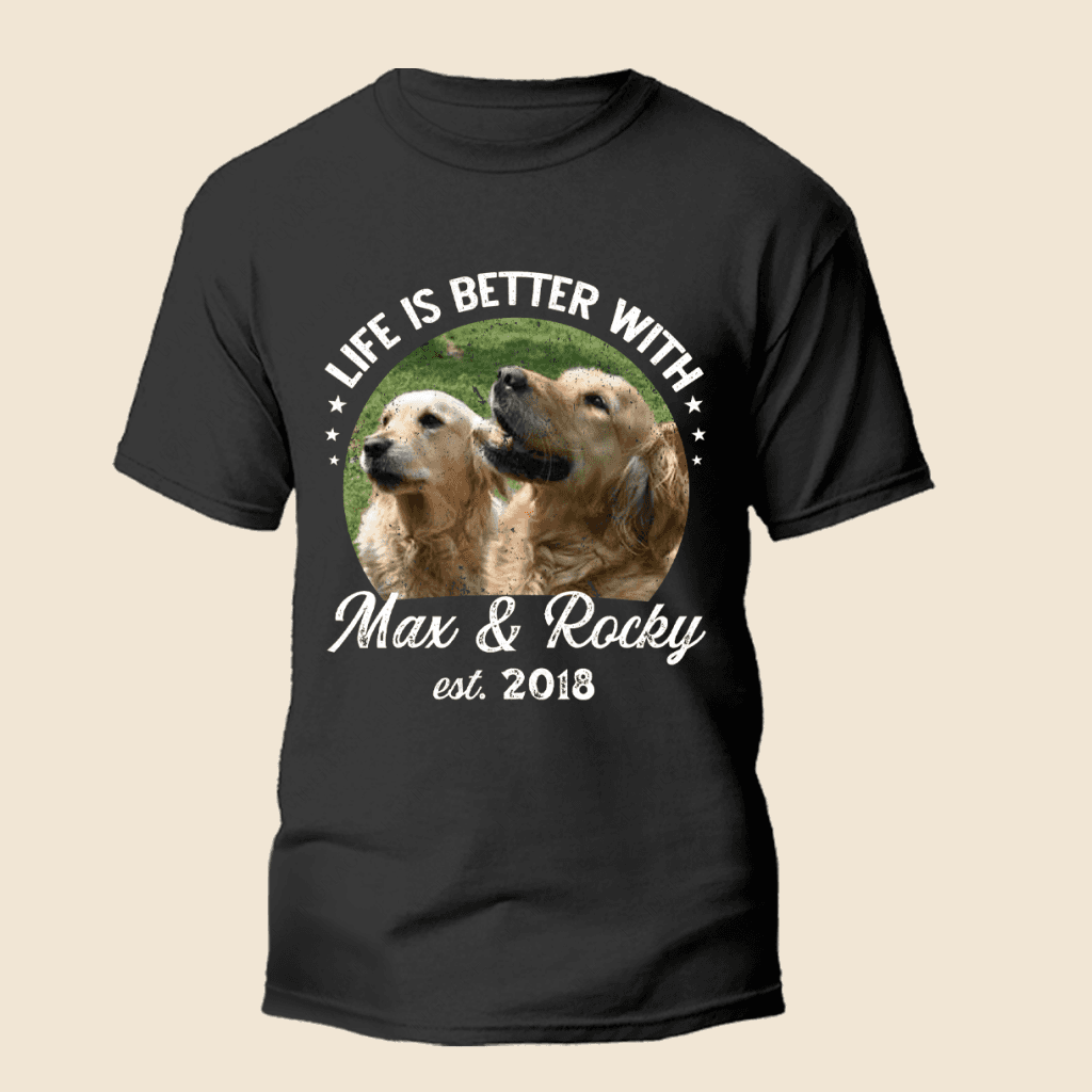 Life is better with dogs - Personalized Custom Unisex T-Shirt