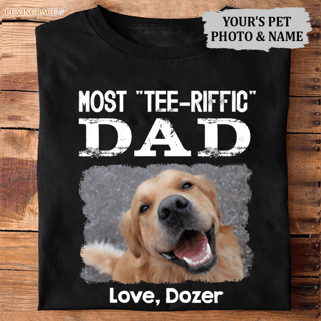 Most Tee-Riffic Dad Custom Pet Photo Tshirt Shirt