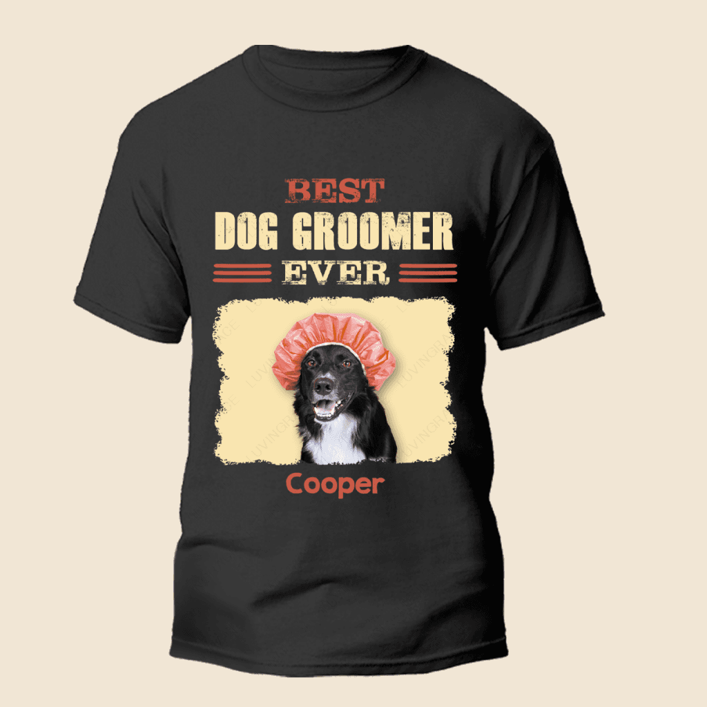 Personalized Dog Groomer Shirt Dog Grooming Best Dog Groomer Ever