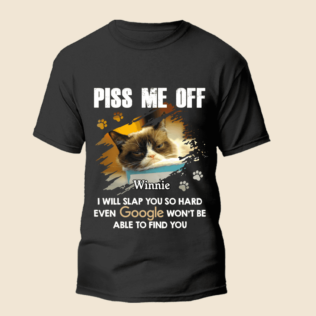 Piss Me Off - Personalized Custom Unisex T-Shirt
