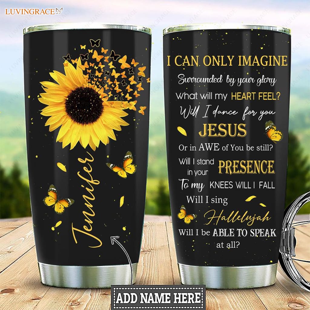 Sunflower I Can Only Imagine Customized Tumbler Tumbler