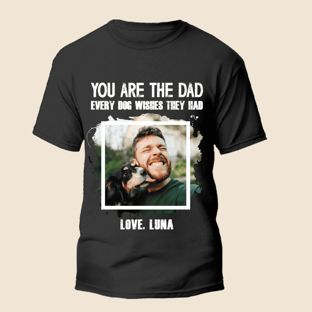The Dad Every Dog Wishes They Had Personalized Tshirt