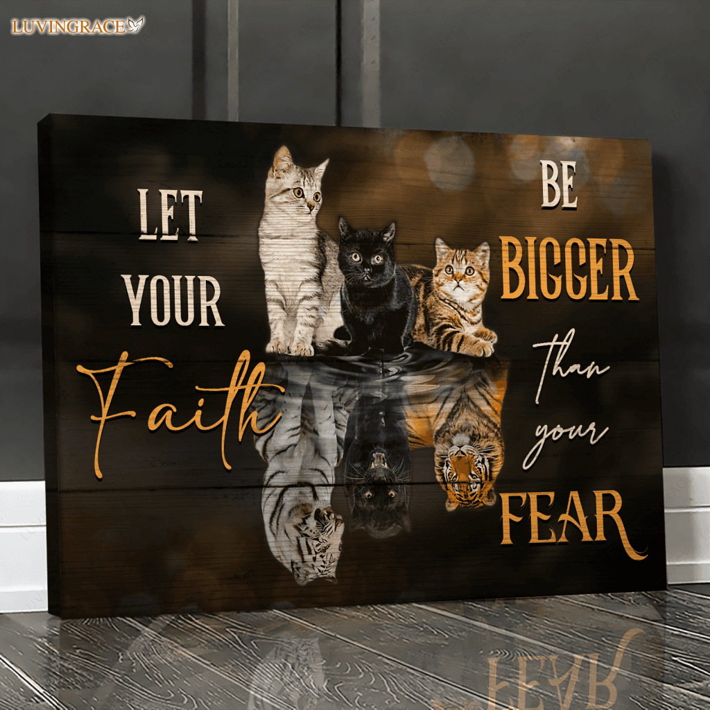 Tiger And Cat Let Your Faith Be Bigger Than Fear Wall Art