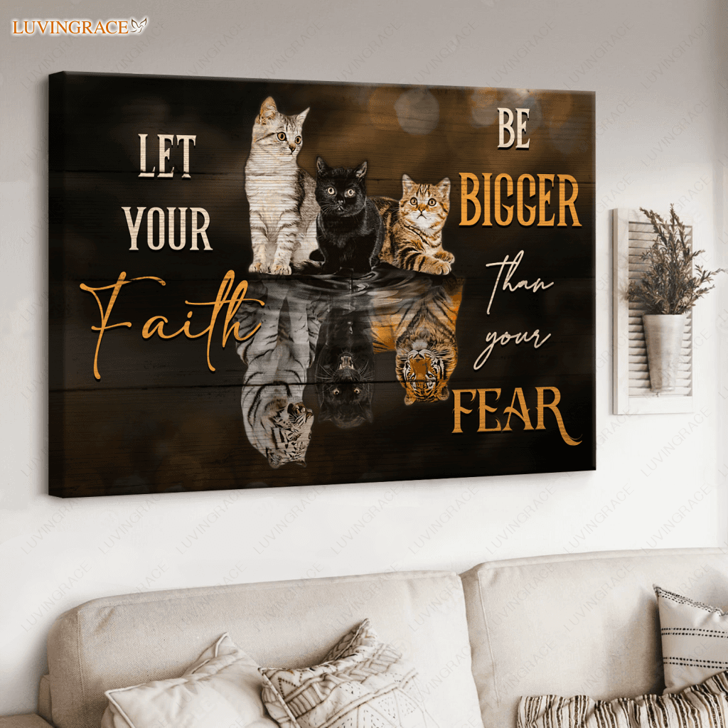 Tiger And Cat Let Your Faith Be Bigger Than Fear Wall Art