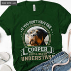 If you don't have one you'll never understand - Personalized Custom Unisex T-Shirt