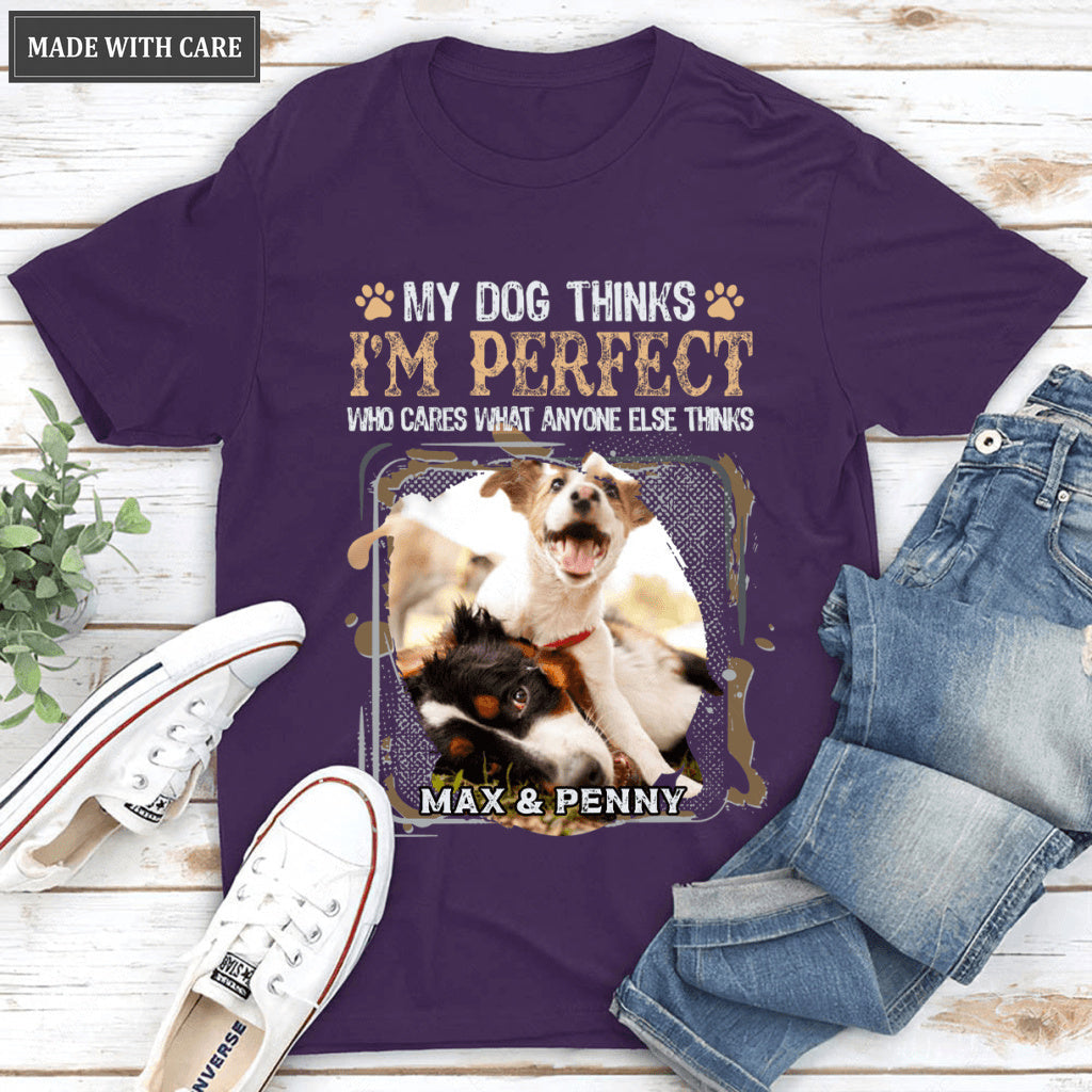 My Dog Thinks I‘m Perfect - Personalized Custom Unisex T-Shirt