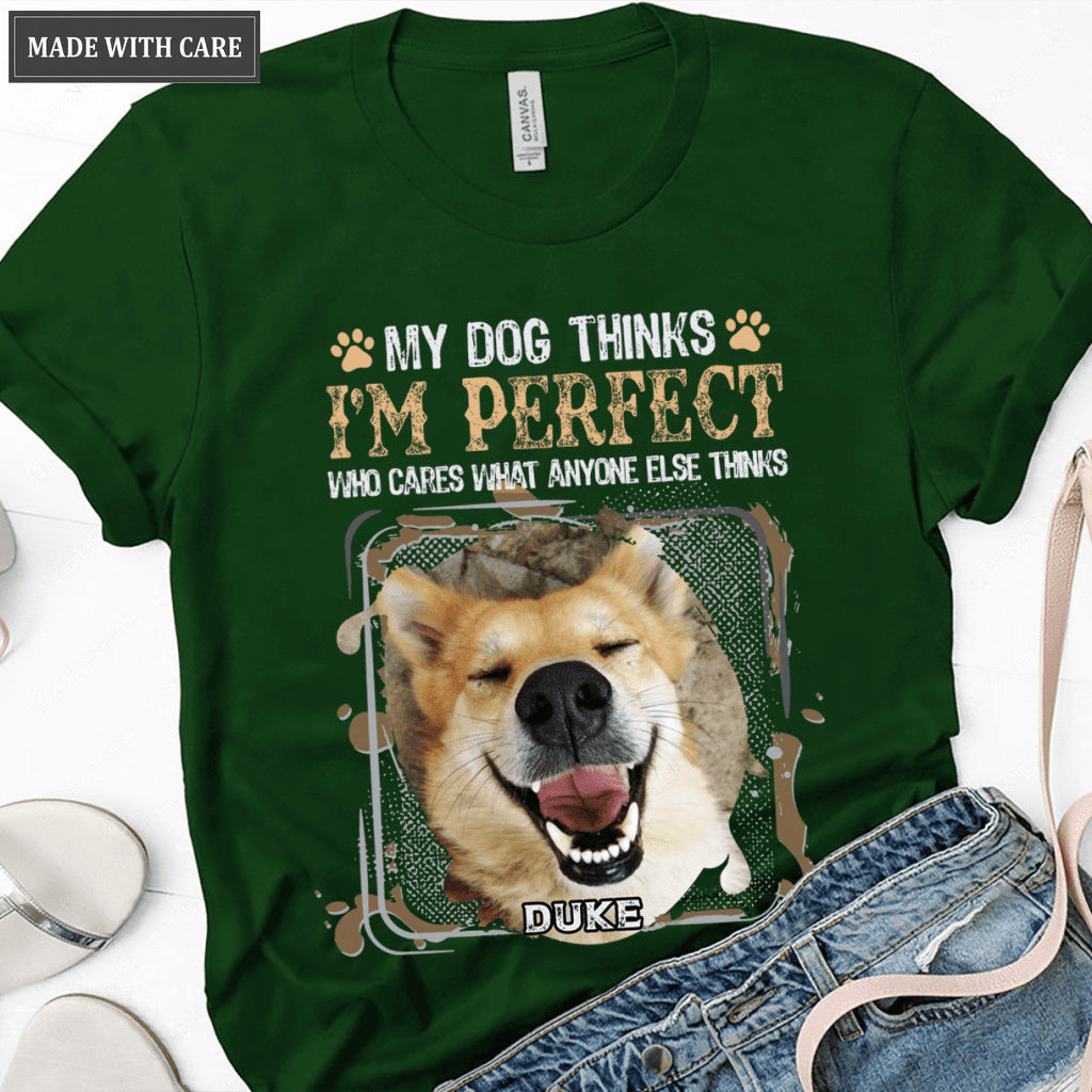My Dog Thinks I‘m Perfect - Personalized Custom Unisex T-Shirt