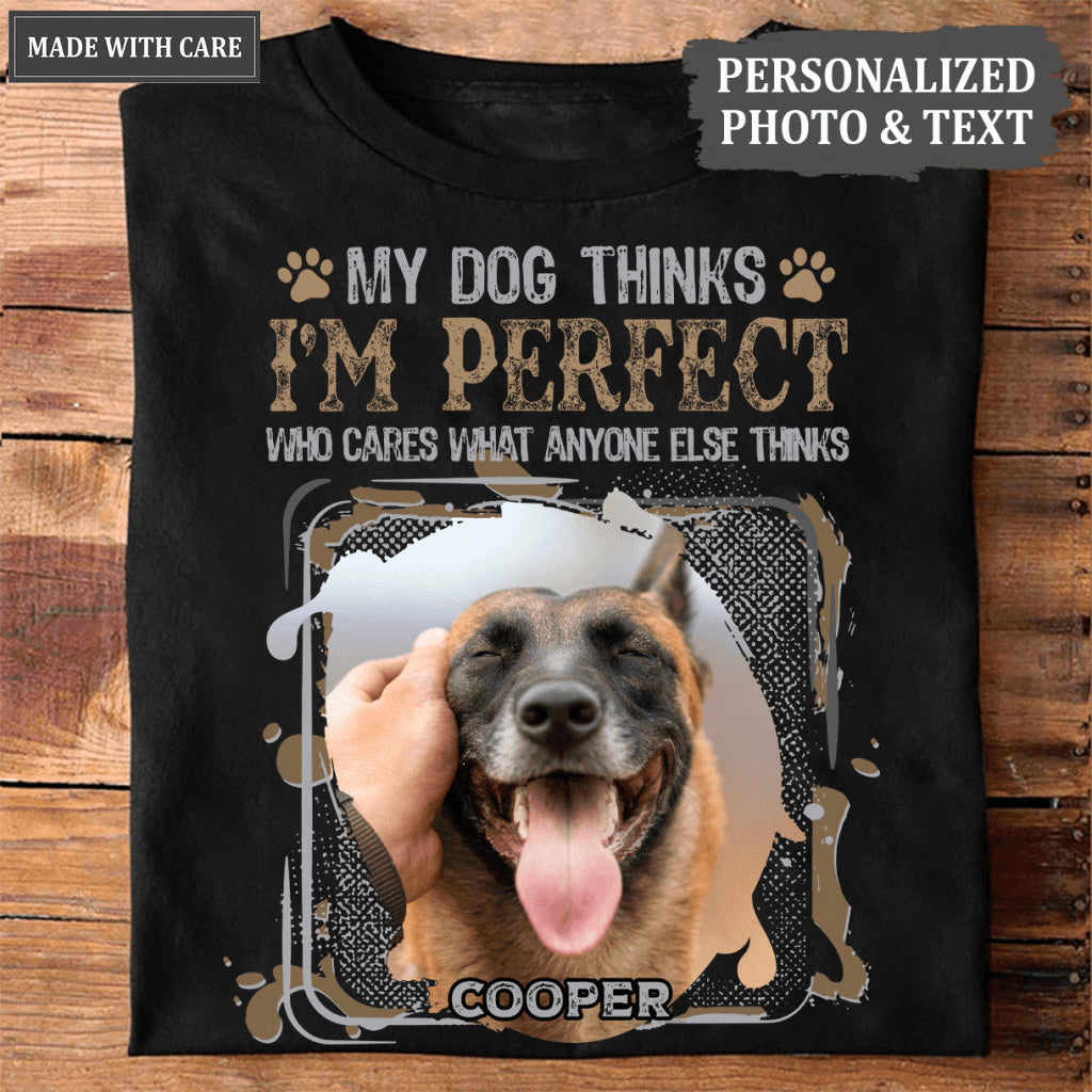 My Dog Thinks I‘m Perfect - Personalized Custom Unisex T-Shirt