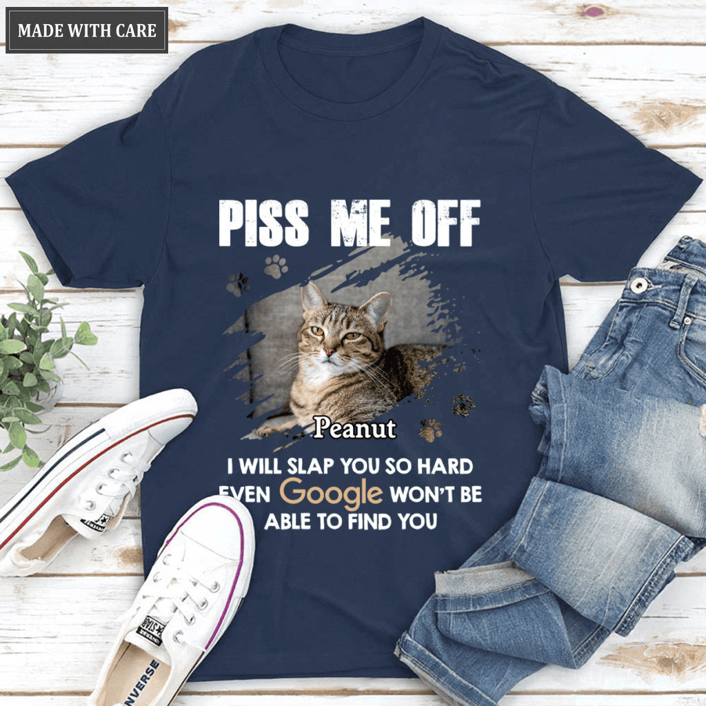 Piss Me Off - Personalized Custom Unisex T-Shirt