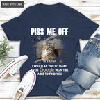 Piss Me Off - Personalized Custom Unisex T-Shirt