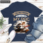The Only Person Who Understands Me Is My Dog - Personalized Custom Unisex T-Shirt