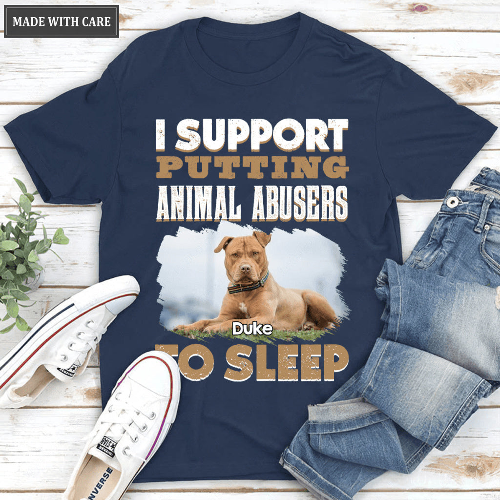 I support putting animal abusers to sleep - Personalized Custom Unisex T-Shirt