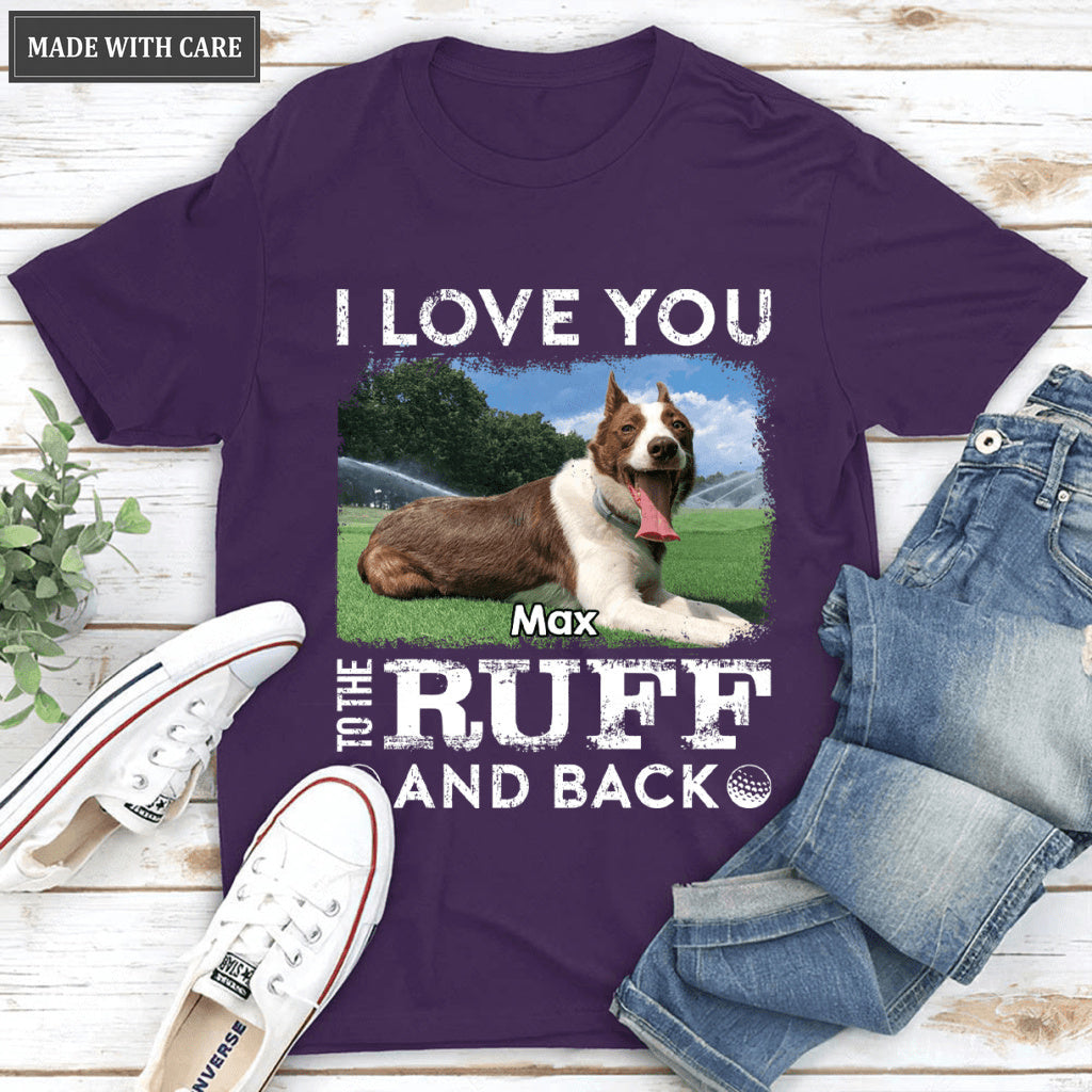 Love you to the Ruff and Back - Personalized Custom Unisex T-Shirt