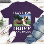 Love you to the Ruff and Back - Personalized Custom Unisex T-Shirt