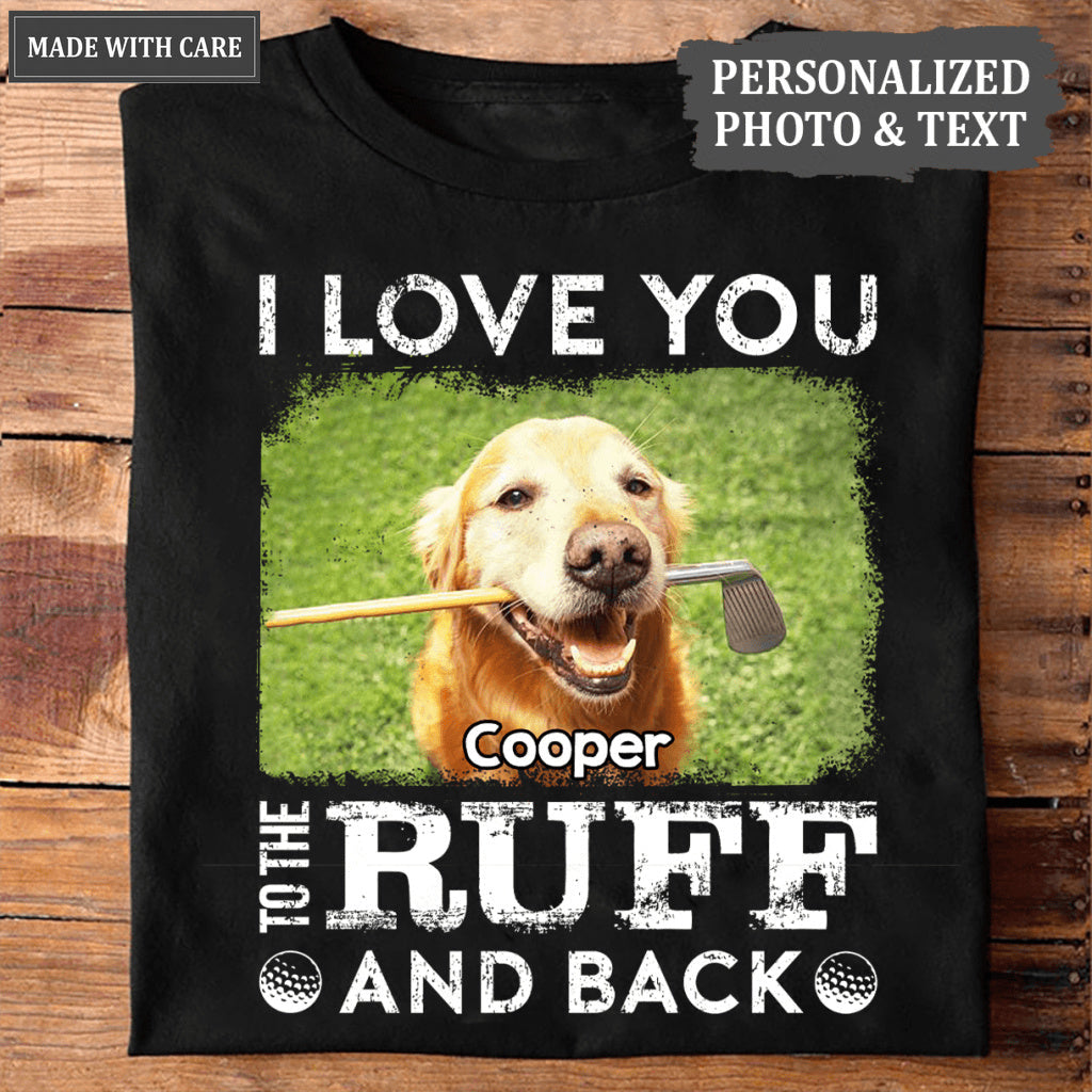 Love you to the Ruff and Back - Personalized Custom Unisex T-Shirt