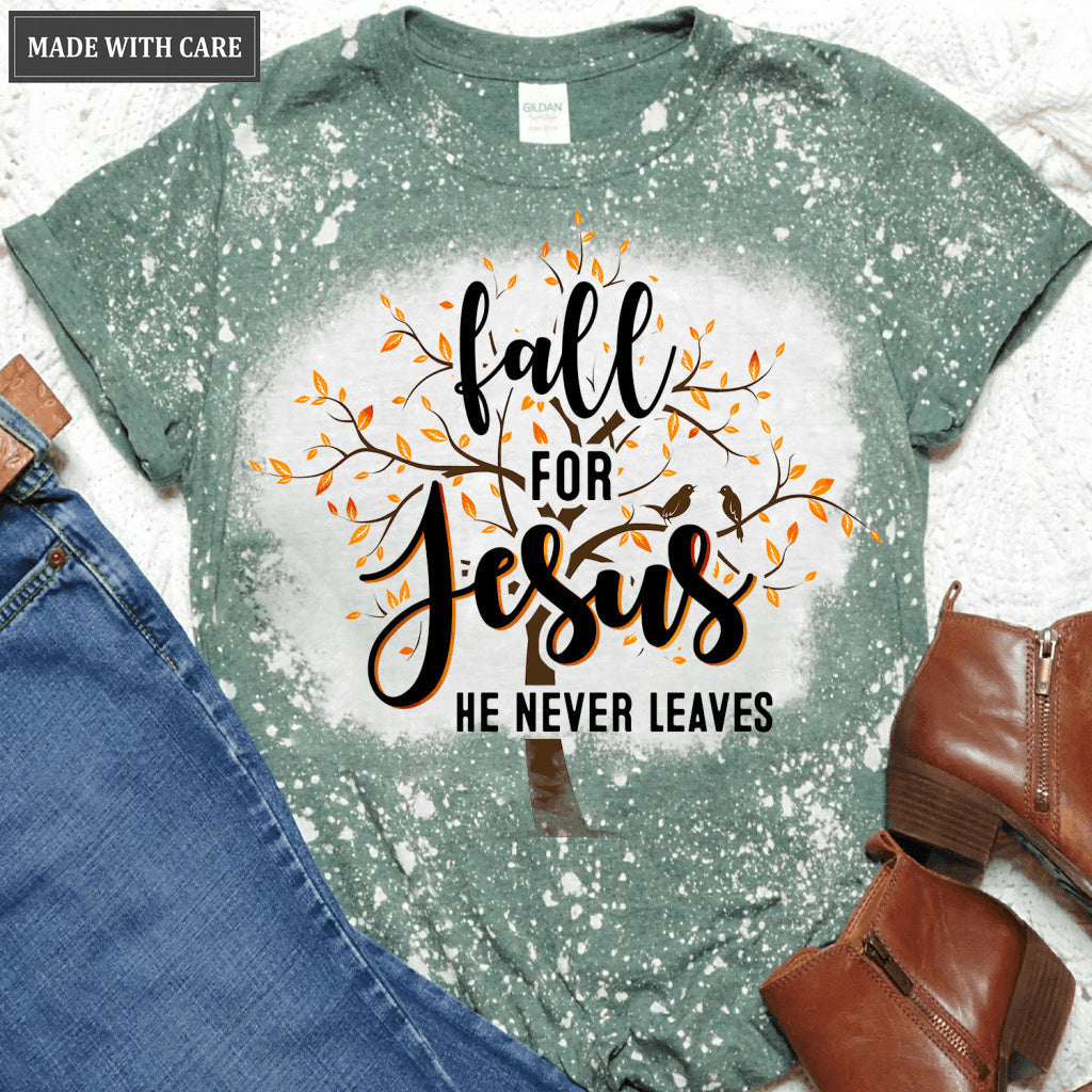 Fall For Jesus He Never Leaves Bleached Shirt