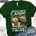 Dogs Are My Escape From All The Bullshit In Life - Personalized Custom Unisex T-Shirt/Hoodie