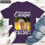 Dogs Are My Escape From All The Bullshit In Life - Personalized Custom Unisex T-Shirt/Hoodie
