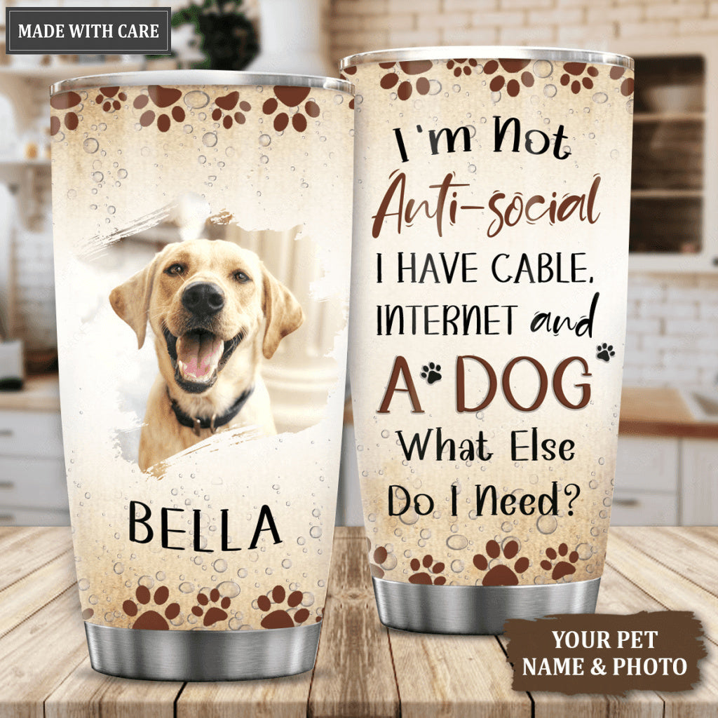 I'm Not Anti-social I Have Cable, Internet And A Dog What Else Do I Need - Personalized Custom Tumbler 2
