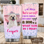 I'm Not Anti-social I Have Cable, Internet And A Dog What Else Do I Need - Personalized Custom Tumbler