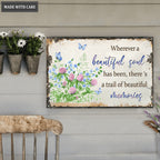 Wherever A Beautiful Soul Has Been Metal Sign