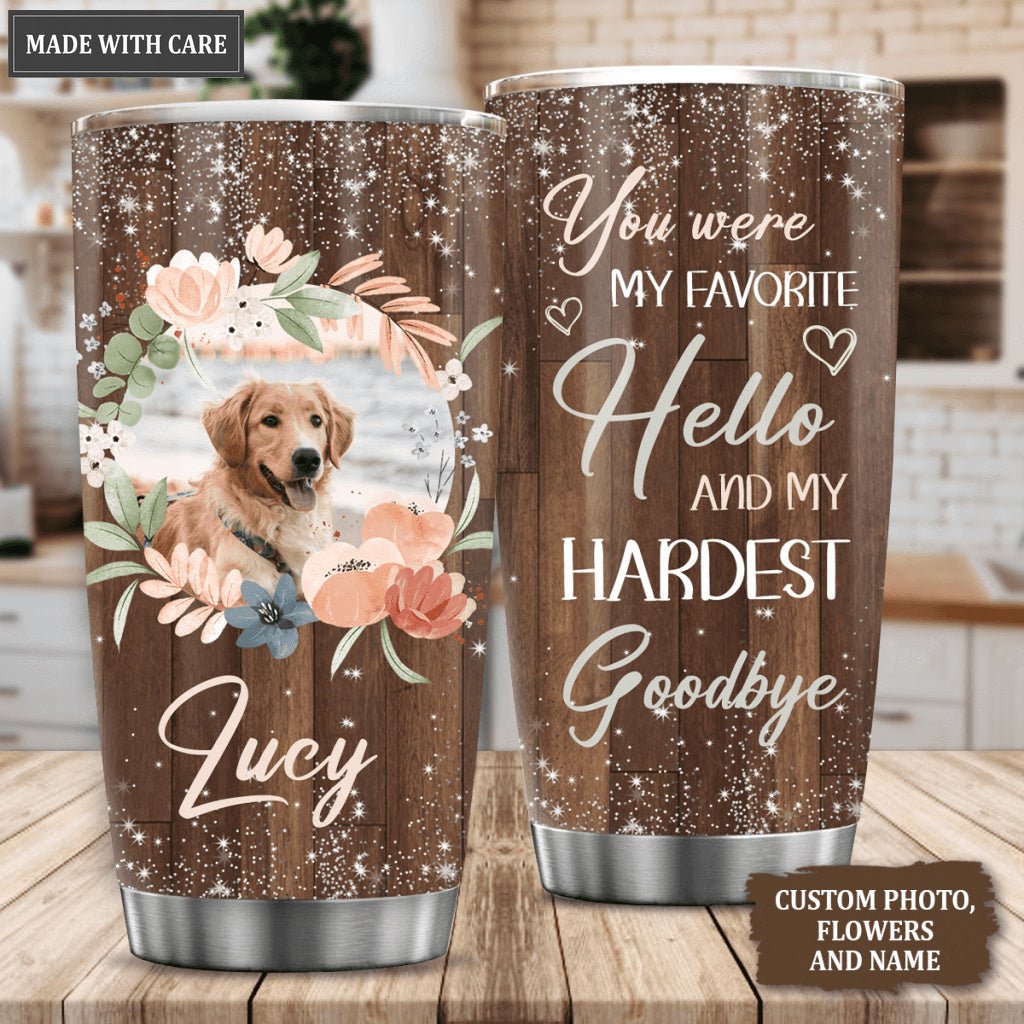 You Were My Favorite Hello Pet Portraits Pet Tumbler From Photo - Personalized Custom Tumbler