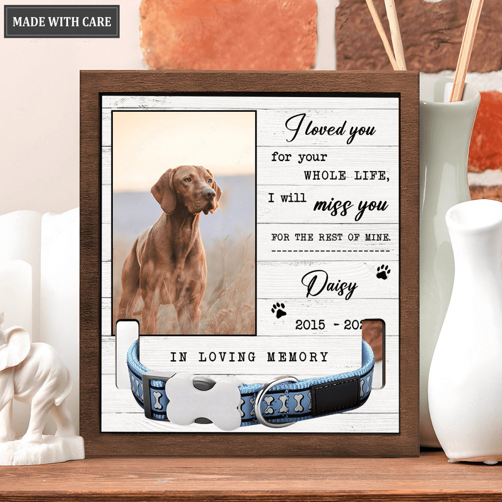 I Loved You For Your Whole Life - Personalized Custom Pet Memorial Sign
