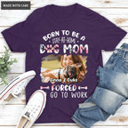 Born To Be A Dog Mom - Personalized Custom Unisex T-Shirt