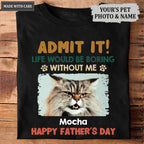 Admit It! Life Would Be Boring Without Us - Dog & Cat Personalized Custom Unisex T-shirt