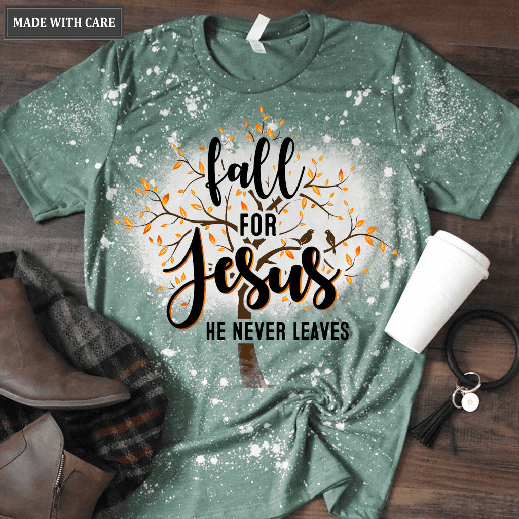 Fall For Jesus He Never Leaves Bleached Shirt