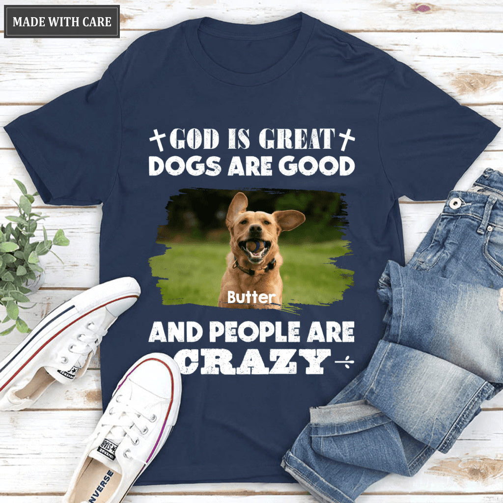 God is Great Dogs Are Good - Personalized Custom Unisex T-Shirt