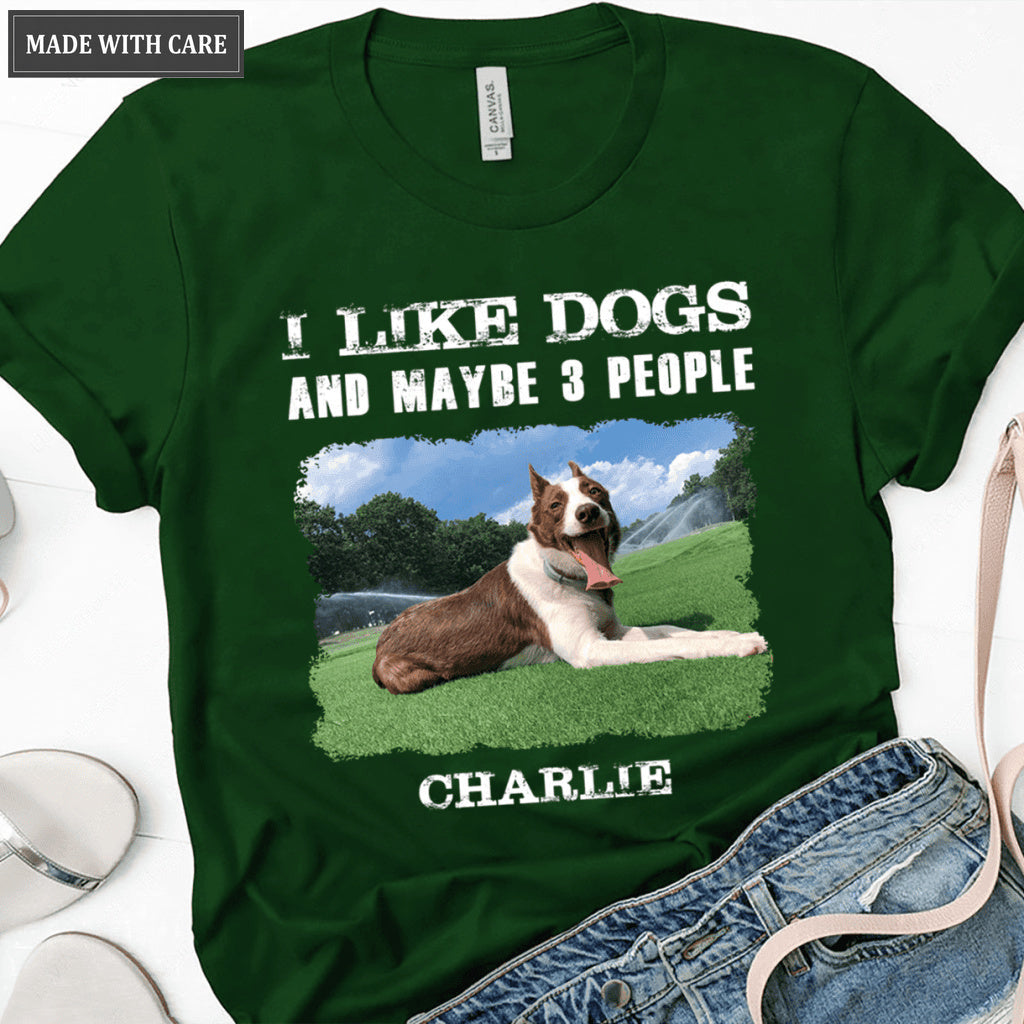 I Like Dogs And Maybe 3 People - Personalized Custom Unisex T-Shirt