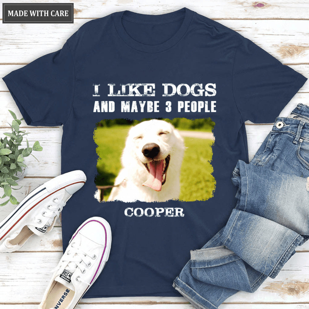 I Like Dogs And Maybe 3 People - Personalized Custom Unisex T-Shirt