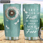 Let your faith be bigger than you fear personalized tumbler