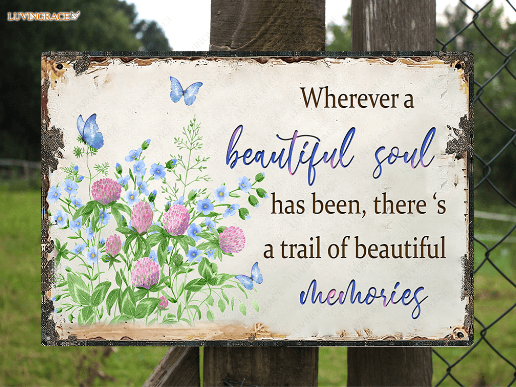 Wherever A Beautiful Soul Has Been Metal Sign