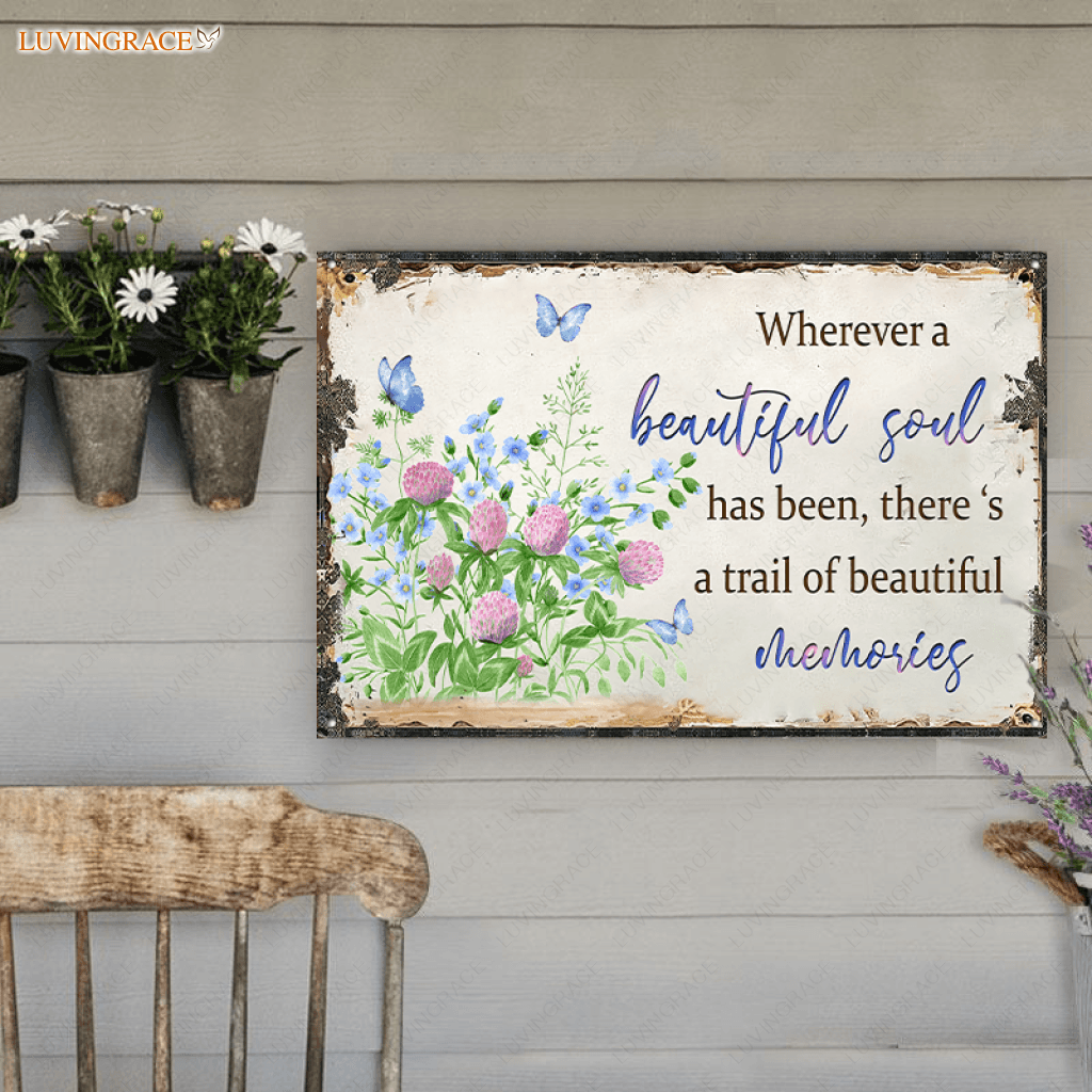 Wherever A Beautiful Soul Has Been Metal Sign