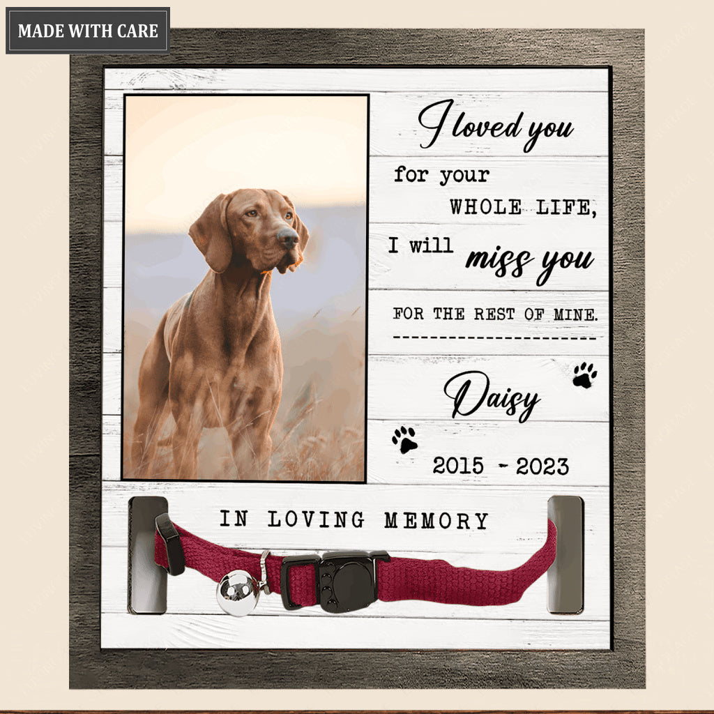 I Loved You For Your Whole Life - Personalized Custom Pet Memorial Sign