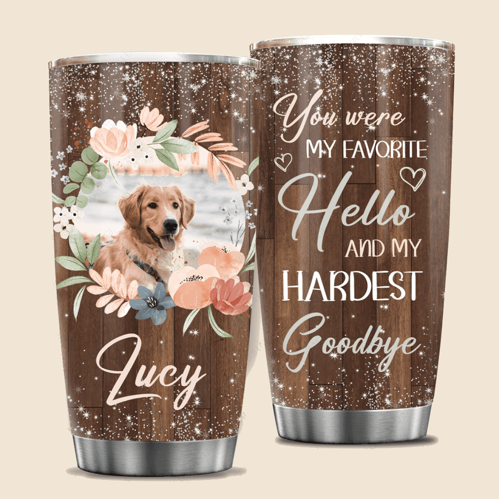 You Were My Favorite Hello Pet Portraits Pet Tumbler From Photo - Personalized Custom Tumbler
